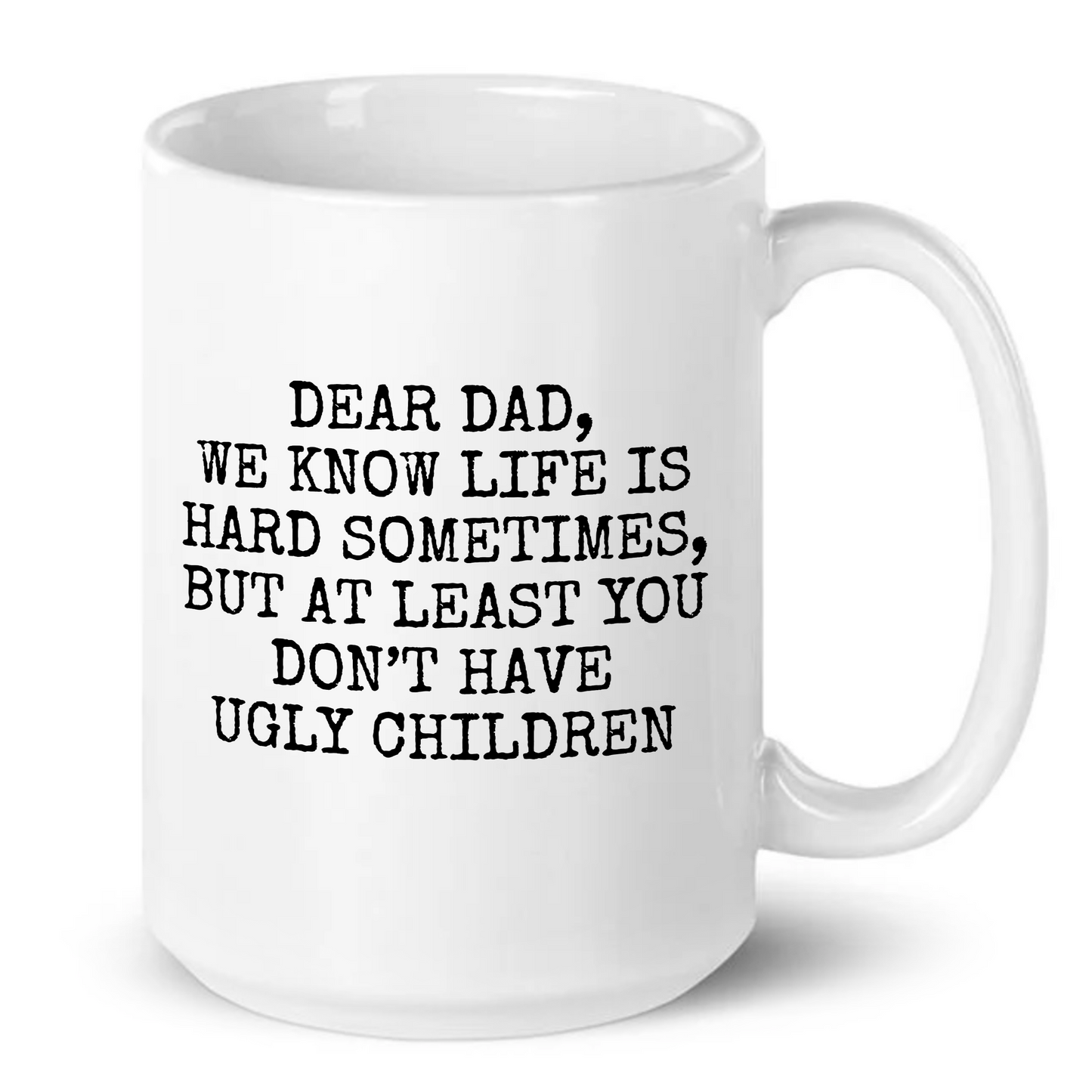 Dear Dad At Least You Don't Have Ugly Children Mug
