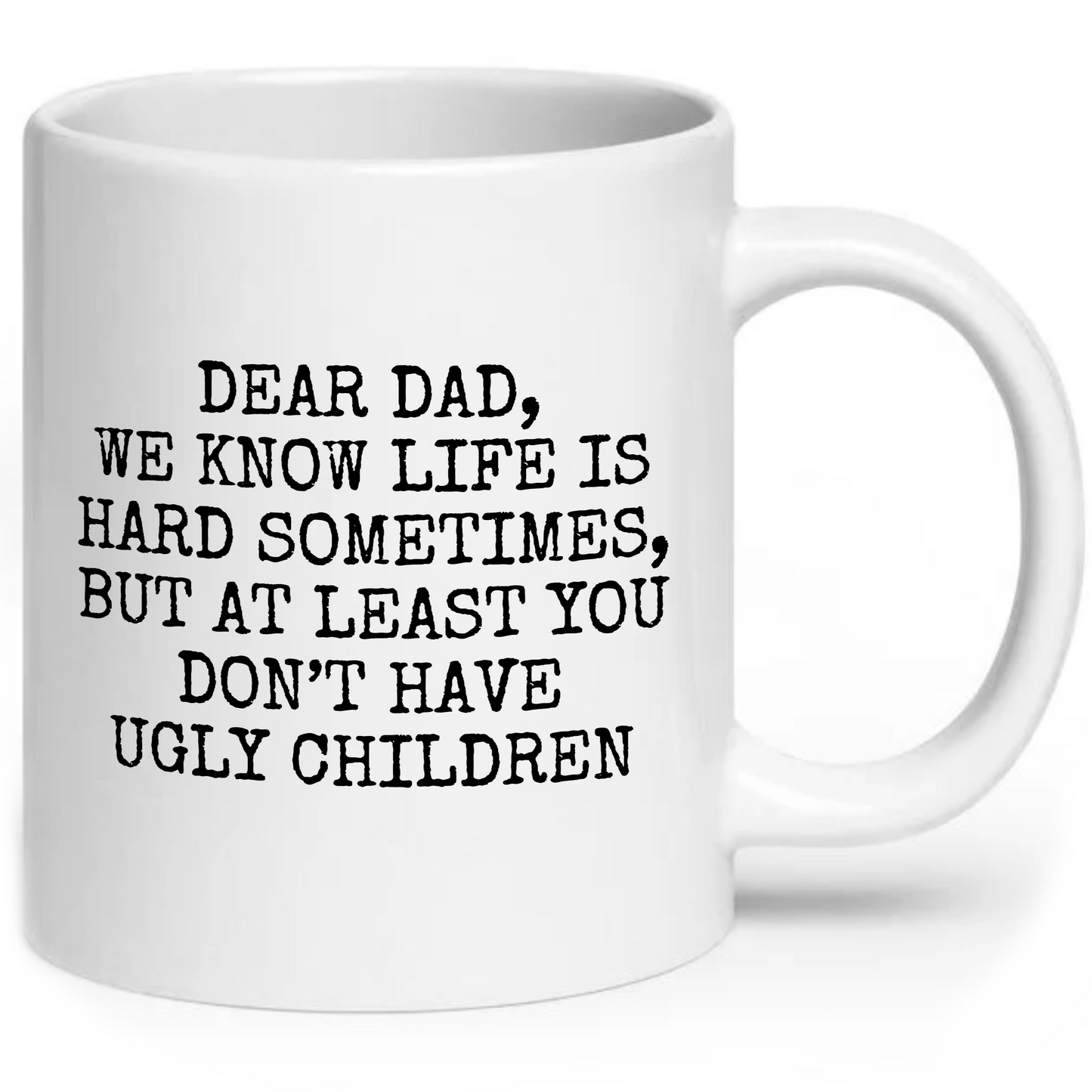 Dear Dad At Least You Don't Have Ugly Children Mug