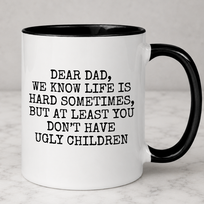 Dear Dad At Least You Don't Have Ugly Children Mug