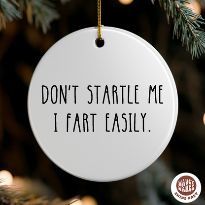Don't Startle Me I Fart Easily Ornament
