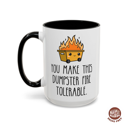 You Make This Dumpster Fire Tolerable Coffee Mug