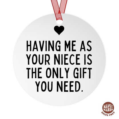 Having Me As Your Niece Is The Only Gift You Need Funny Ornament