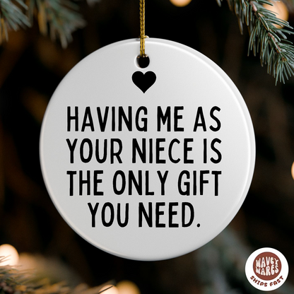 Having Me As Your Niece Is The Only Gift You Need Funny Ornament