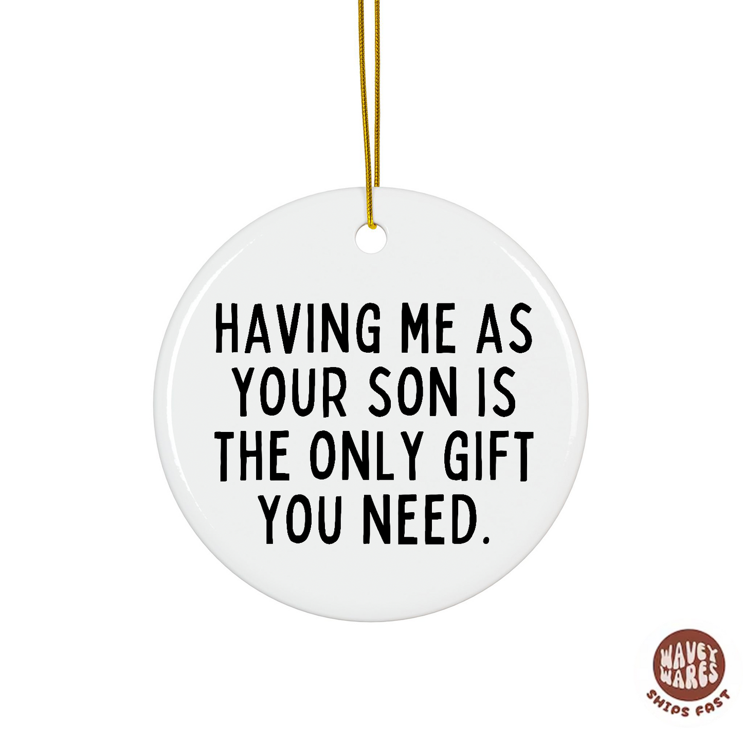 Having Me As Your Son Is The Only Gift You Need Funny Ornament