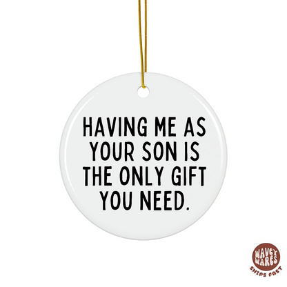 Having Me As Your Son Is The Only Gift You Need Funny Ornament