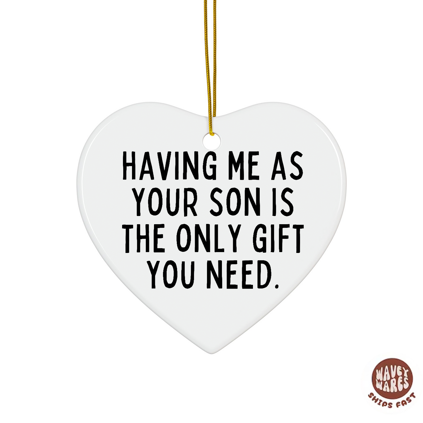 Having Me As Your Son Is The Only Gift You Need Funny Ornament