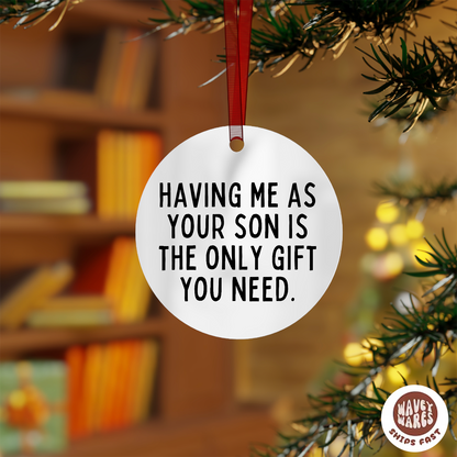 Having Me As Your Son Is The Only Gift You Need Funny Ornament