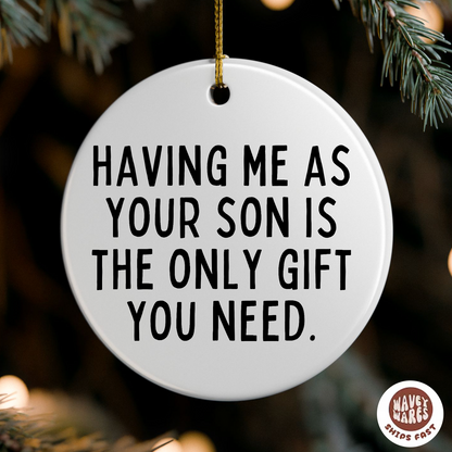 Having Me As Your Son Is The Only Gift You Need Funny Ornament