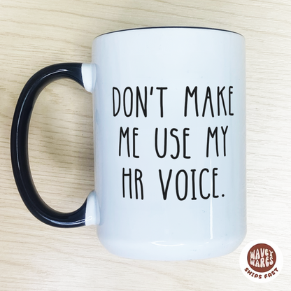 Don't Make Me Use My HR Voice Funny Coffee Mug