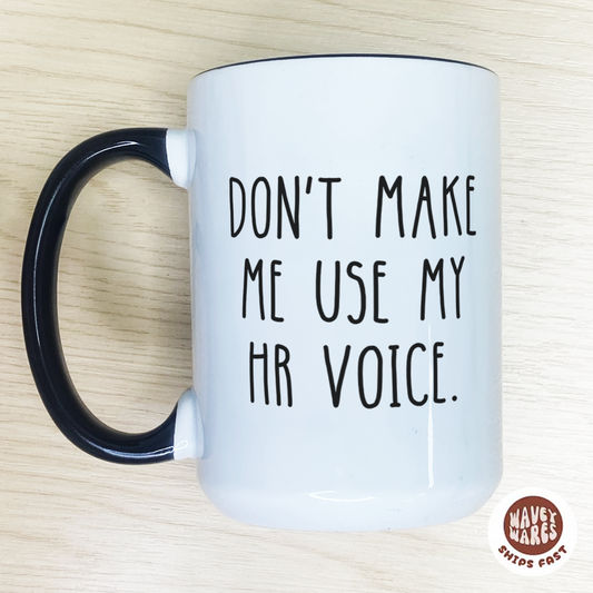 Don't Make Me Use My HR Voice Funny Coffee Mug