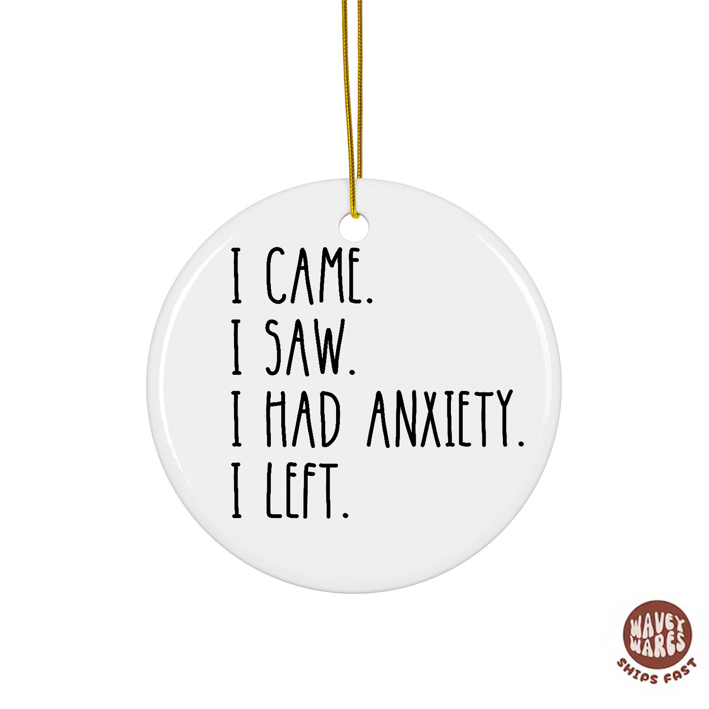 I Came I Saw I Had Anxiety I Left Funny Ornament