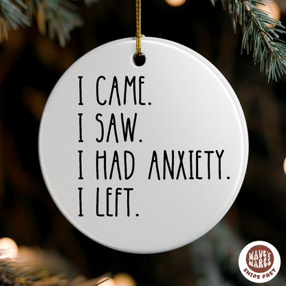 I Came I Saw I Had Anxiety I Left Funny Ornament