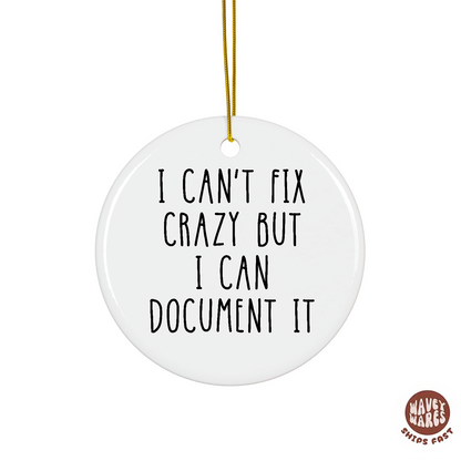 I Can't Fix Crazy But I Can Document It Funny HR Ornament