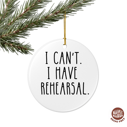 I Can't I Have Rehearsal Funny Theater Ornament