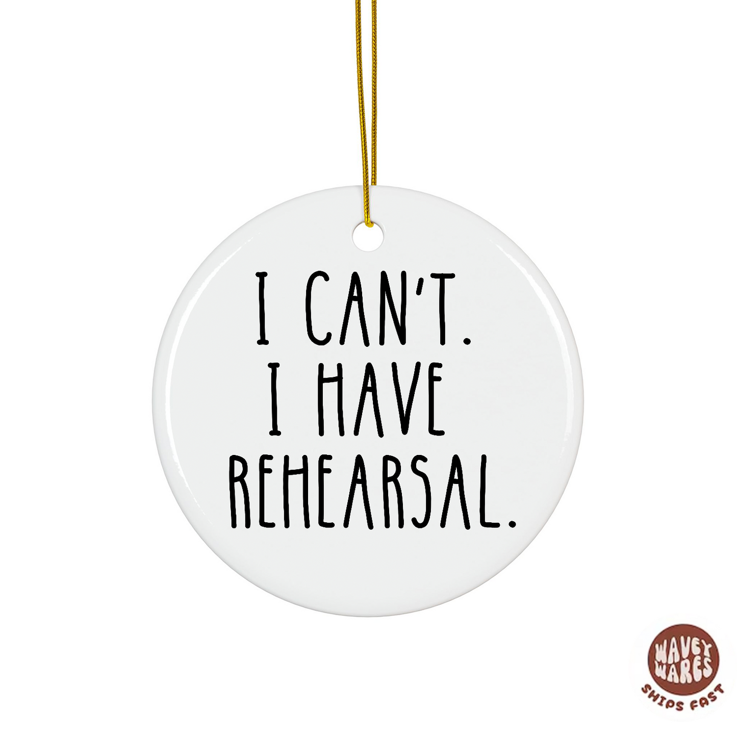I Can't I Have Rehearsal Funny Theater Ornament