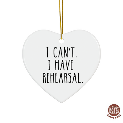 I Can't I Have Rehearsal Funny Theater Ornament