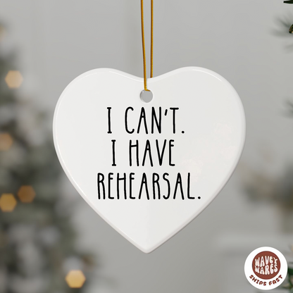 I Can't I Have Rehearsal Funny Theater Ornament