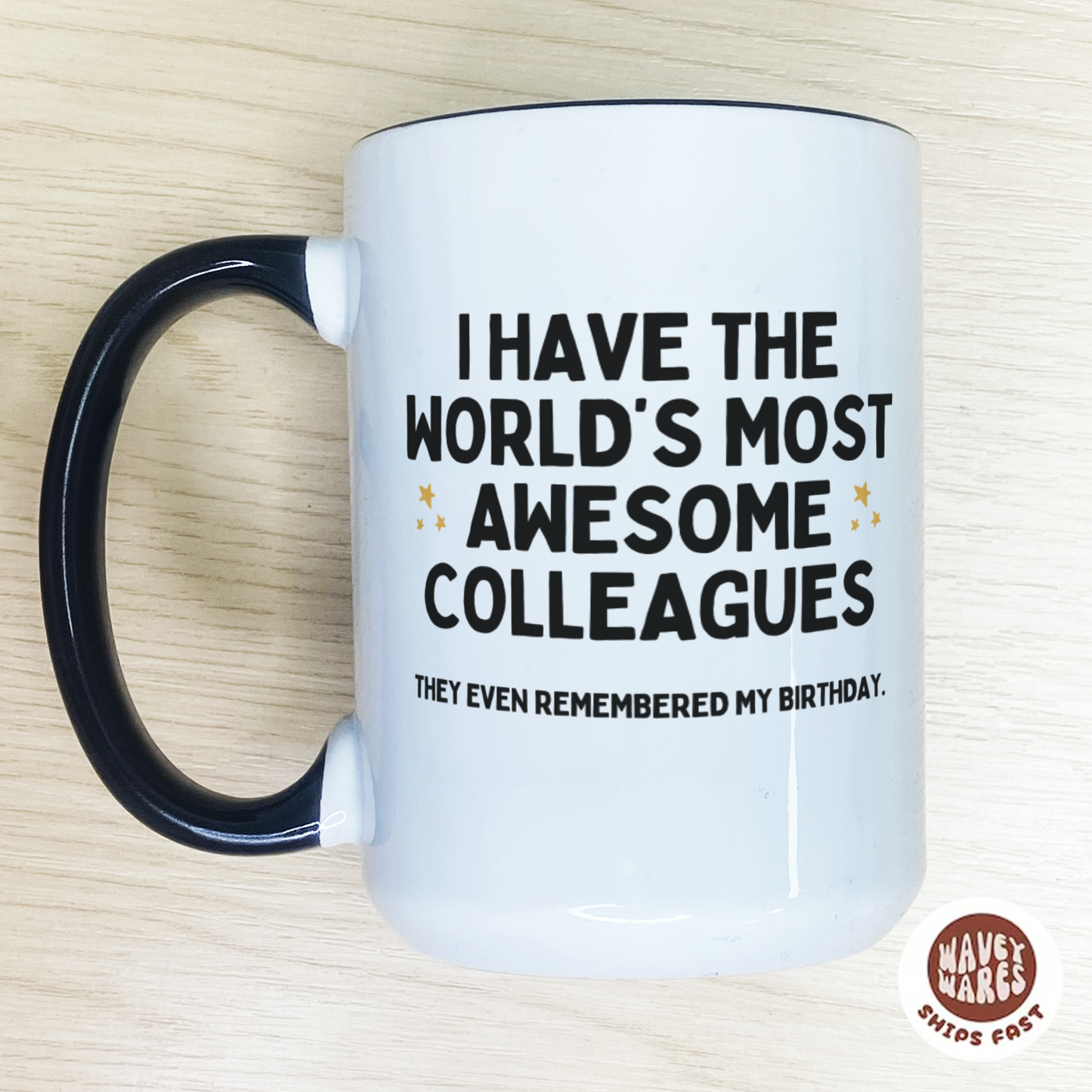 I Have The World's Most Awesome Colleagues Funny Birthday Mug