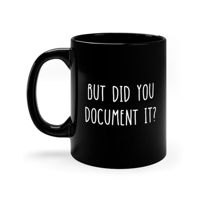 But Did You Document It Funny HR Black Mug