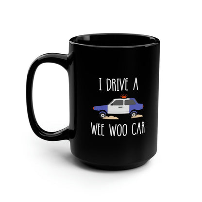 I Drive A Wee Woo Car Funny Police Black Mug