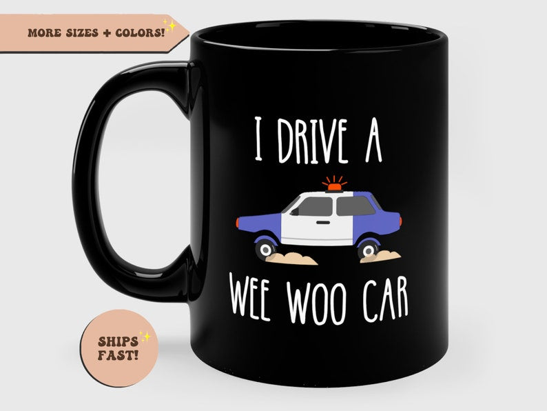 I Drive A Wee Woo Car Funny Police Black Mug