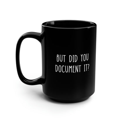 But Did You Document It Funny HR Black Mug