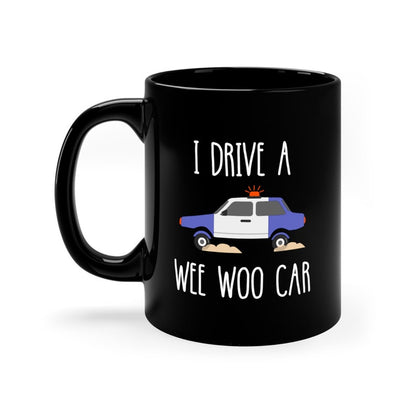 I Drive A Wee Woo Car Funny Police Black Mug