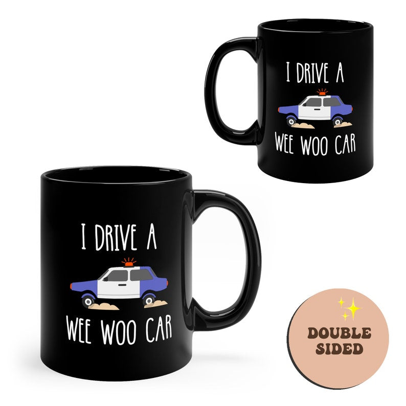 I Drive A Wee Woo Car Funny Police Black Mug