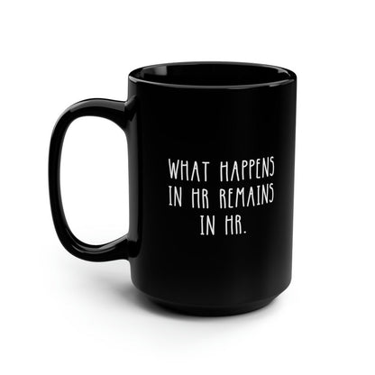 What Happens In HR Remains In HR Funny Black Mug