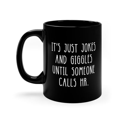All Jokes And Giggles Until Someone Calls HR Funny Black Mug