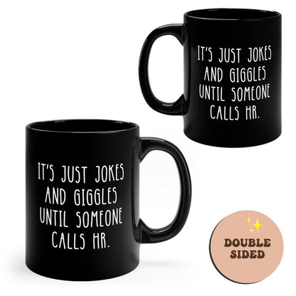 All Jokes And Giggles Until Someone Calls HR Funny Black Mug