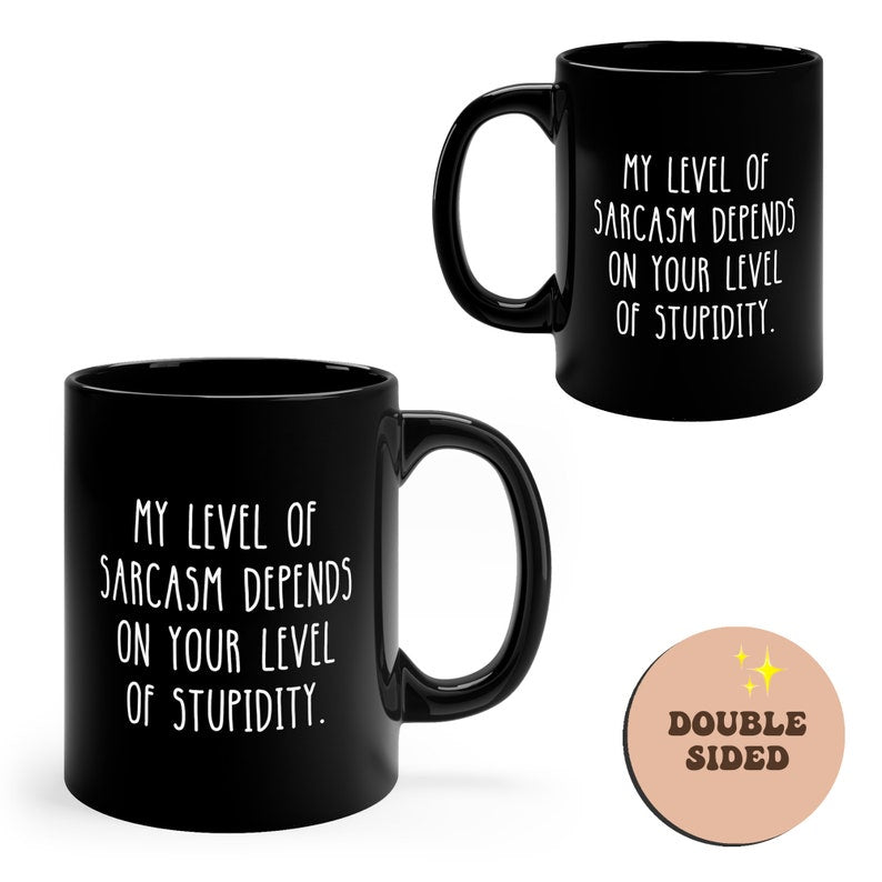 My Level Of Sarcasm Depends On Your Level Of Stupidity Funny Black Mug