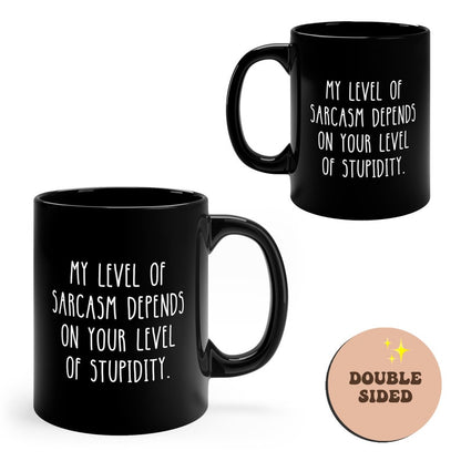 My Level Of Sarcasm Depends On Your Level Of Stupidity Funny Black Mug