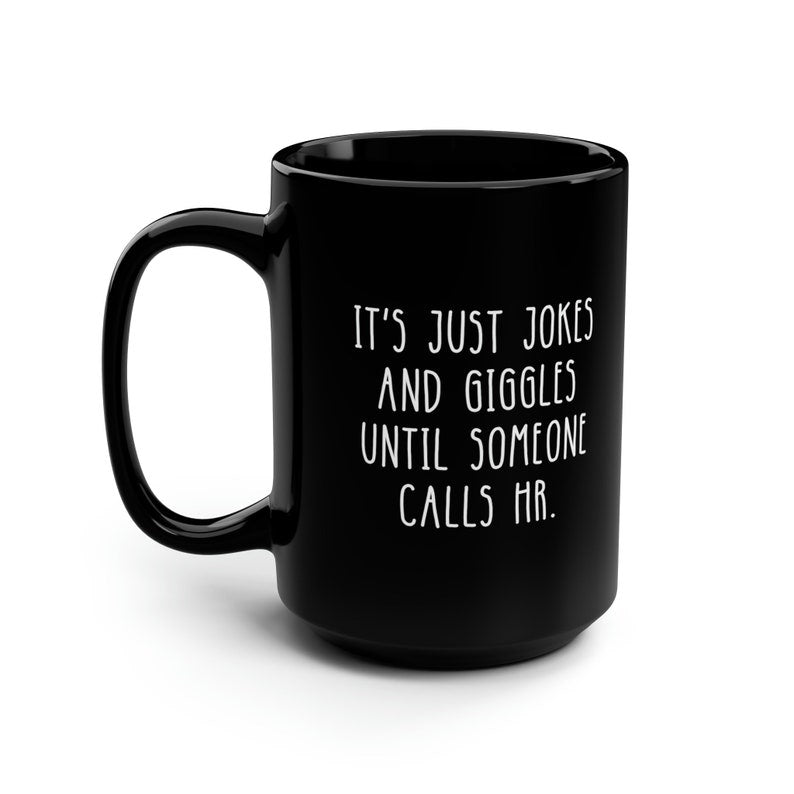 All Jokes And Giggles Until Someone Calls HR Funny Black Mug