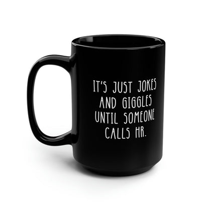 All Jokes And Giggles Until Someone Calls HR Funny Black Mug