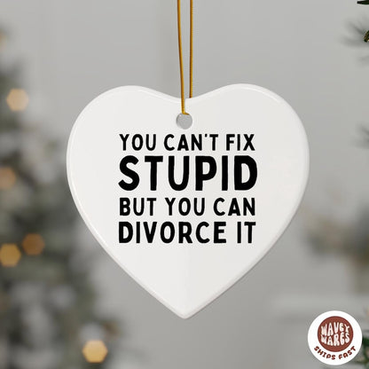 Can't Fix Stupid But You Can Divorce It Funny Ornament