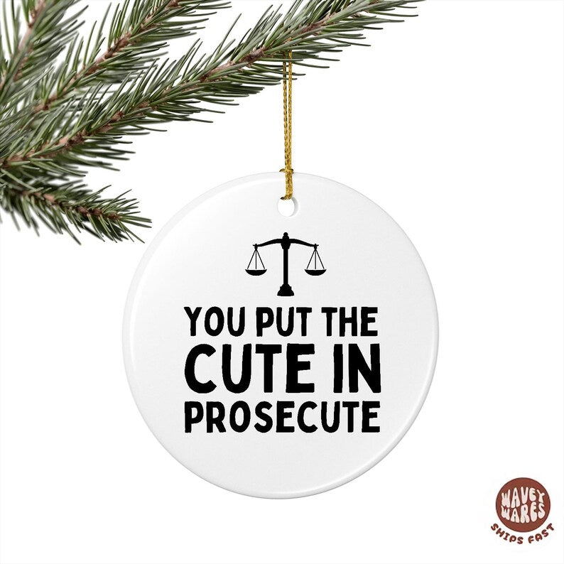 You Put The Cute In Prosecute Funny Lawyer Ornament
