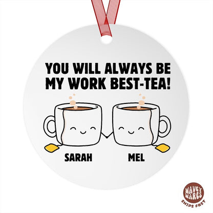 Personalized You Will Always Be My Work Best-Tea Ornament