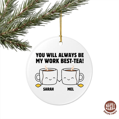 Personalized You Will Always Be My Work Best-Tea Ornament