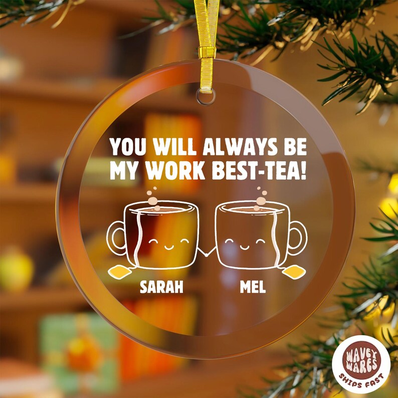 Personalized You Will Always Be My Work Best-Tea Ornament