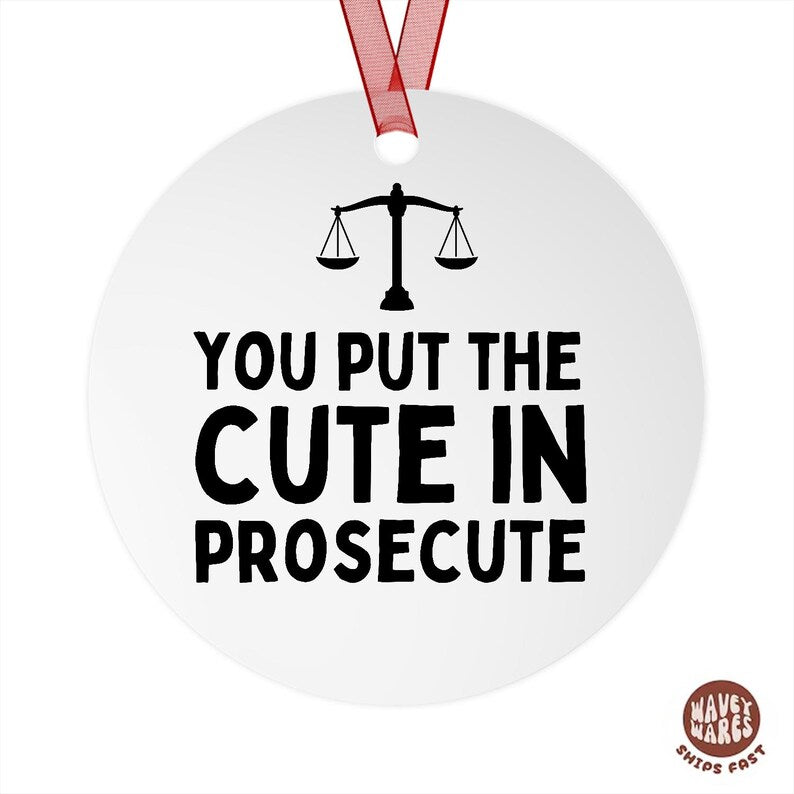 You Put The Cute In Prosecute Funny Lawyer Ornament