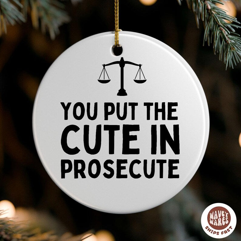 You Put The Cute In Prosecute Funny Lawyer Ornament