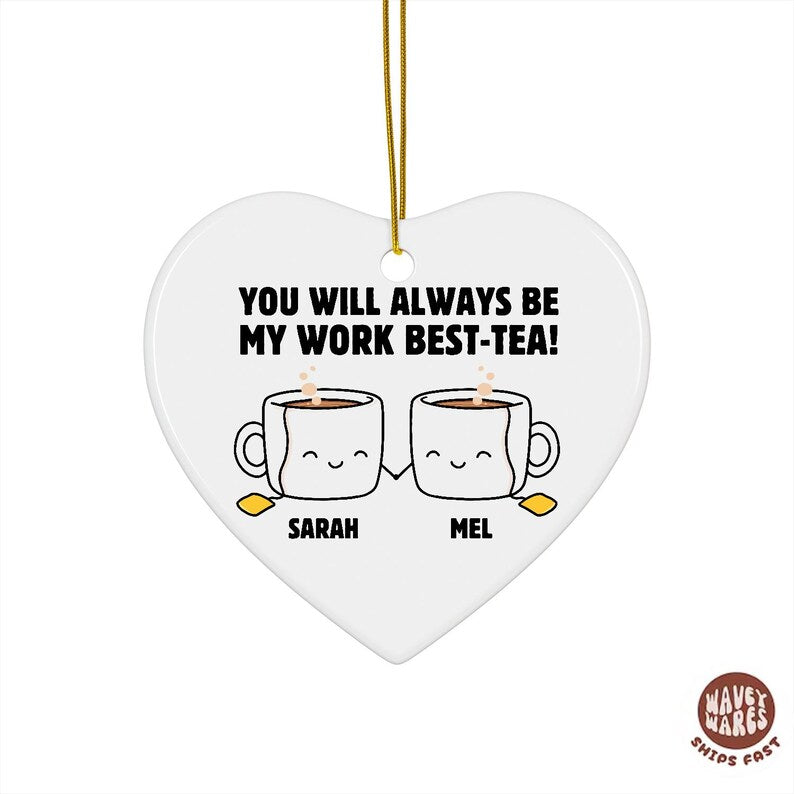 Personalized You Will Always Be My Work Best-Tea Ornament