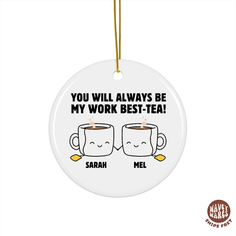 Personalized You Will Always Be My Work Best-Tea Ornament