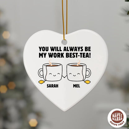 Personalized You Will Always Be My Work Best-Tea Ornament