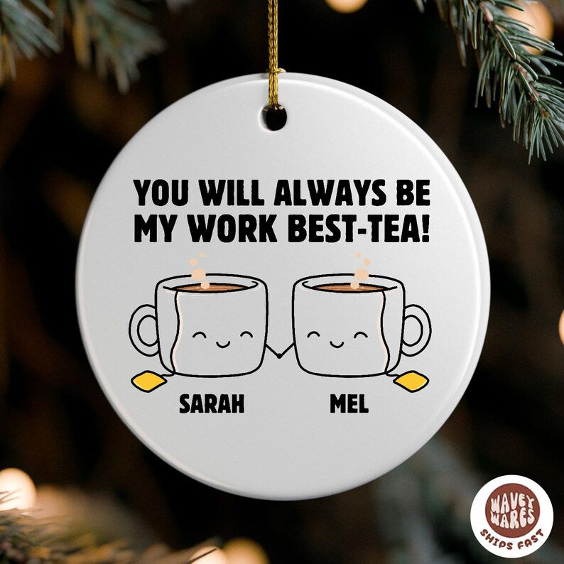 Personalized You Will Always Be My Work Best-Tea Ornament