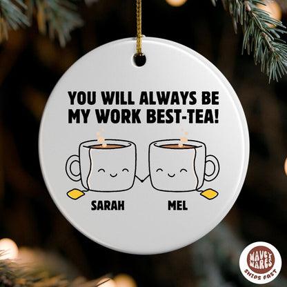 Personalized You Will Always Be My Work Best-Tea Ornament
