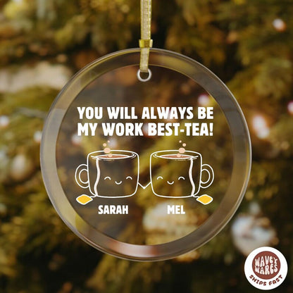 Personalized You Will Always Be My Work Best-Tea Ornament