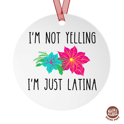I'm Not Yelling I'm Just Latina Funny Ornament
