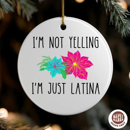 I'm Not Yelling I'm Just Latina Funny Ornament